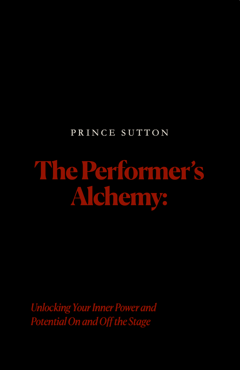 The Performer’s Alchemy: Unlocking Your Inner Power and Potential on and off Stage